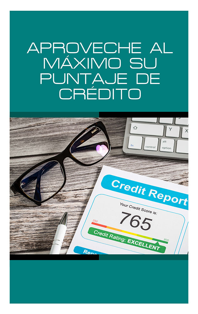 Aproveche al Máximo: Su Calificacion Crediticia
