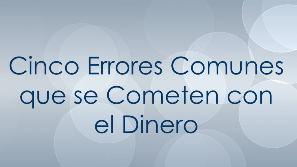 Cinco Errores Comunes que se Cometen con el Dinero