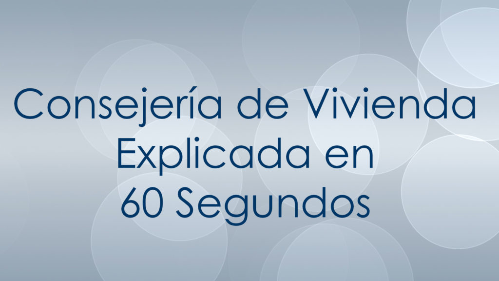Consejeria de Vivienda Explicada en 60 Segundos