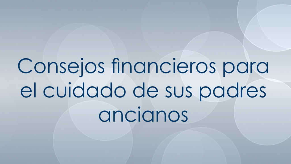 Consejos financieros para el cuidado de sus padres ancianos