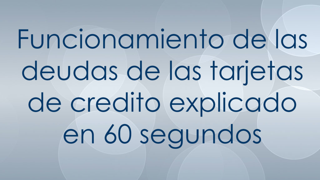 Funcionamiento de las deudas de las tarjetas de credito explicado en 60 segundos