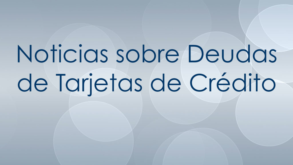 Noticias Sobre Deudas de Tarjetas de Credito